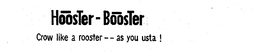 HOOSTER-BOOSTER CROW LIKE A ROOSTER --AS YOU USTA! trademark