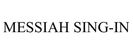 MESSIAH SING-IN trademark