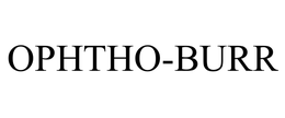 OPHTHO-BURR trademark