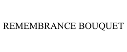 REMEMBRANCE BOUQUET trademark