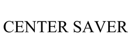 CENTER SAVER trademark