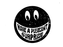 HAVE A PLEASANT SURPRISE trademark