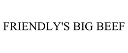 FRIENDLY'S BIG BEEF trademark
