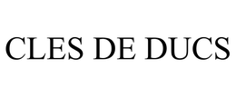 CLES DE DUCS trademark