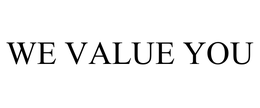 WE VALUE YOU trademark