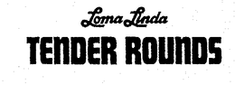 LOMA LINDA TENDER ROUNDS trademark