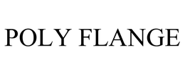 POLY FLANGE trademark