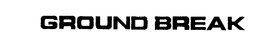 GROUND BREAK trademark