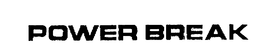 POWER BREAK trademark