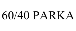 60/40 PARKA trademark