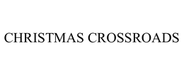 CHRISTMAS CROSSROADS trademark