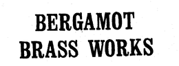 BERGAMOT BRASS WORKS trademark