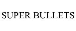 SUPER BULLETS trademark