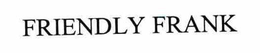 FRIENDLY FRANK trademark