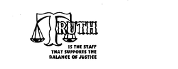 TRUTH IS THE STAFF THAT SUPPORTS THE BALANCE OF JUSTICE trademark