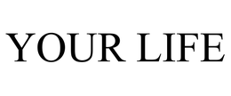 YOUR LIFE trademark