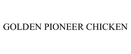GOLDEN PIONEER CHICKEN trademark