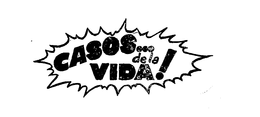 CASOS ... DE LA VIDA! trademark