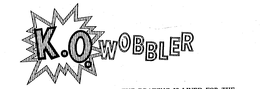 K. O. WOBBLER trademark