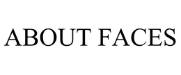 ABOUT FACES trademark