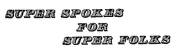 SUPER SPOKES FOR SUPER FOLKS trademark