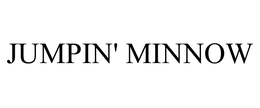 JUMPIN' MINNOW trademark