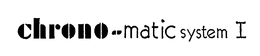 CHRONO-MATIC SYSTEM I trademark