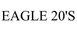 EAGLE 20'S trademark