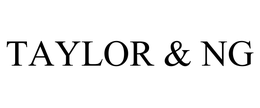 TAYLOR & NG trademark