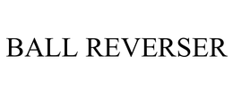 BALL REVERSER trademark