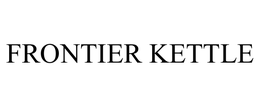 FRONTIER KETTLE trademark