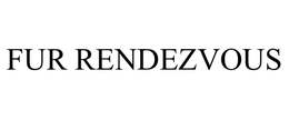 FUR RENDEZVOUS trademark