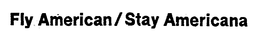 FLY AMERICAN/STAY AMERICANA trademark