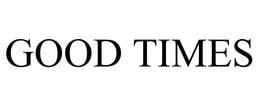 GOOD TIMES trademark