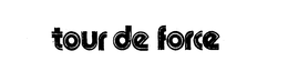 TOUR DE FORCE trademark