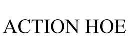 ACTION HOE trademark