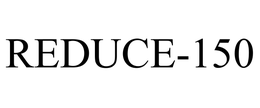 REDUCE-150 trademark