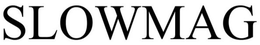 SLOWMAG trademark