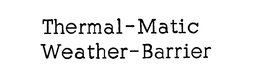 THERMAL-MATIC WEATHER-BARRIER trademark