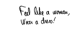 FEEL LIKE A WOMAN, WEAR A DRESS! trademark