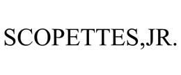 SCOPETTES,JR. trademark