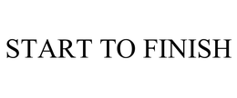 START TO FINISH trademark