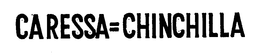 CARESSA=CHINCHILLA trademark