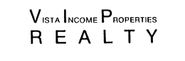 VISTA INCOME PROPERTIES REALTY trademark