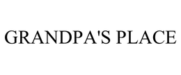 GRANDPA'S PLACE trademark