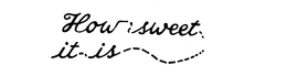 HOW SWEET IT IS trademark