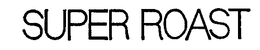 SUPER ROAST trademark