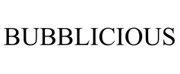BUBBLICIOUS trademark