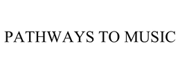 PATHWAYS TO MUSIC trademark