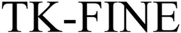 TK-FINE trademark